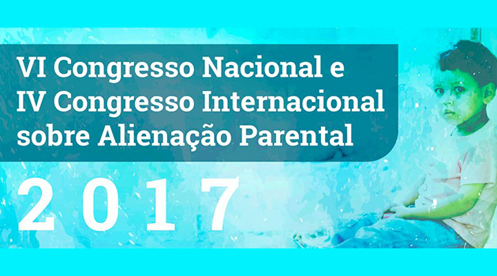 VI Congresso Nacional e IV Congresso Internacional sobre Alienação Parental